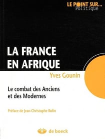 La france en afrique - le combat des anciens et des modernes