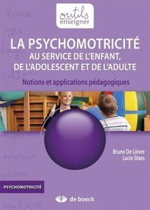 La psychomotricité au service de l'enfant, de l'adolescent et de l'adulte - notions et applications pédagogiques