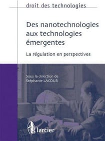 Droit des technologies - des nanotechnologies aux technologies émergentes - la régulation en perspectives