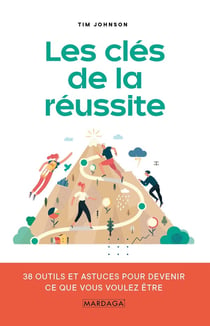 Les clés de la réussite - 38 outils et astuces pour devenir ce que vous voulez être