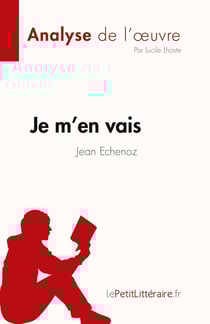 Fiche de lecture : Je m'en vais de Jean Echenoz : Analyse complète et résume détaillé de l'oeuvre