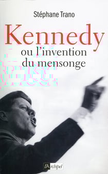 Kennedy ou l'invention du mensonge
