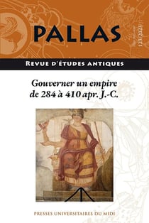 Revue Pallas n.123 : gouverner un empire de 284 a 410 apr. J.-C.