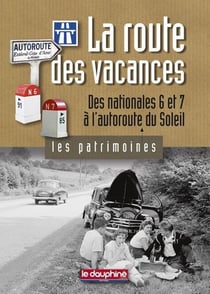 La route des vacances - des nationales 6 et 7 à l'autoroute du soleil