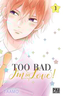Too bad, I'm in love ! Tome 3