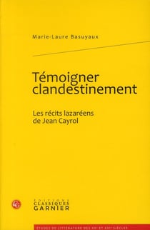 Témoigner clandestinement - les récits lazaréens de jean cayrol