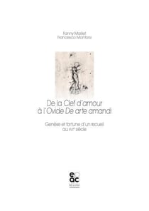De la clef d'amour à l'Ovide de arte amandi : genèse et fortune d'un recueil au XVIe siècle