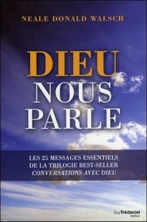 Dieu nous parle - l'application pratique des 25 messages esssentiels de Conversations avec Dieu qui vont changer votre vie et le monde