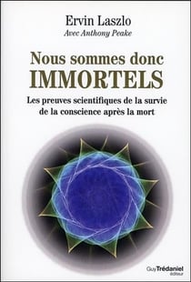 Nous sommes donc immortels - les preuves scientifiques de la survie de la conscience après la mort
