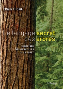 Le langage secret des arbres - s'inspirer des merveilles de la forêt