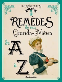 Les abécédaires rustica - remèdes de nos grand-mères de a à z