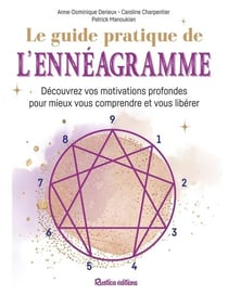 Le guide pratique de l'ennéagramme : découvrez vos motivations profondes pour mieux vous comprendre et vous libérer