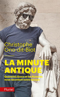 La minute antique - quand les Grecs et les Romains nous racontent notre époque