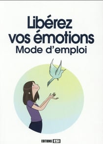 Liberez Vos émotions - Mode D'Emploi