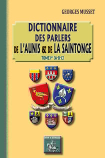 Dictionnaire des parlers de l'Aunis et de la Saintonge Tome 1 - A, B, C