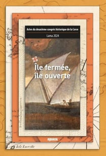 Actes du deuxième congrès historique de la Corse Lama 2024 : Île fermée, île ouverte