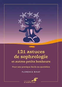 121 astuces de sophrologie et autres petits bonheurs : pour une pratique facile au quotidien