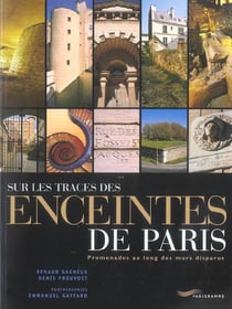 Sur les traces des enceintes de Paris - promenades au long des murs disparus