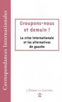 Groupons-nous et demain ! la crise internationale et les alternatives de gauche