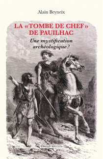 La " tombe de chef"  de Pauilhac : Une mystification archéologique ?