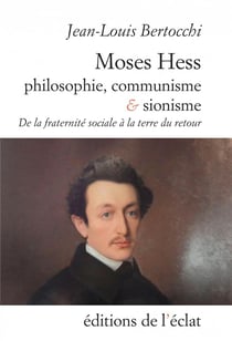 Moses hess, philosophie, communisme et sionisme - de la fratternité à la terre de retour