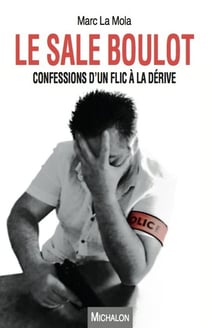 Le sale boulot - confessions d'un flic à la dérive