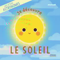 Les p'tits astronomes : je découvre le soleil
