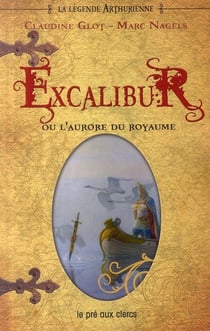 La légende arthurienne - excalibur ou la naissance d'un royaume