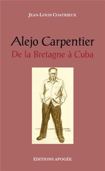 Alejo Carpentier - de la Bretagne à Cuba
