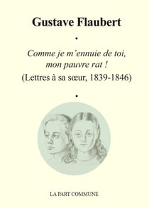 Comme je m'ennuie de toi, mon pauvre rat ! lettre à sa soeur (1839-1846)
