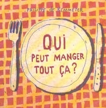 Qui peut manger tout ca ?