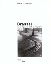 Brassai album - - notes et propos sur la photographie