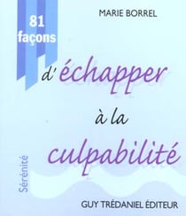 81 facons d'echapper a la culpabilite