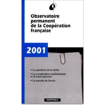 Observatoire permanent de la coopération française 2001 -La question de la dette - la cooperation multilaterale et la francophonie - le procès de survie
