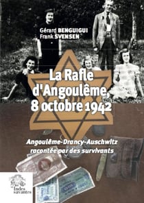 La rafle d'Angoulême, 8 octobre 1942 : Angoulême-Drancy-Auschwitz racontée par des survivants