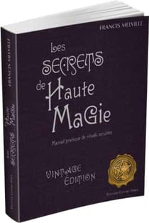 Les secrets de haute magie - manuel pratique de rituels occultes