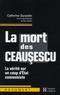 La mort des ceausescu - la vérité sur un coup d'etat communiste
