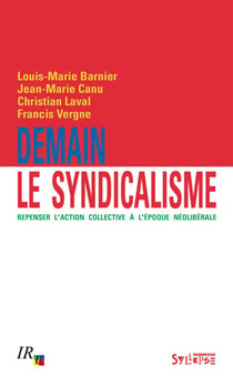Demain le syndicalisme - repenser l'action collective à l'époque néolibérale