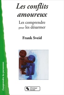 Les conflits amoureux - les comprendre pour les désarmer