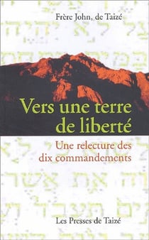 Vers une terre de liberté - une relecture des dix commandements