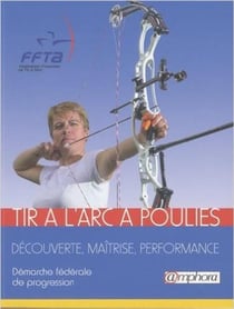 TIR A L'ARC A POULIES : DECOUVERTE MAITRISE PERFORMANCE