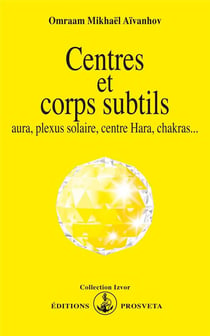 Centres et corps subtils - aura, plexus solaire, centre hara, chakras...