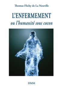 L'enfermement : ou l'humanité sous cocon