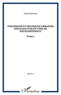 Politiques et pratiques urbaines dans les pays en voie de developpement - vol01 - tome 1