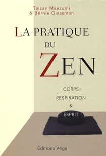 La pratique du zen - corps, respiration et esprit