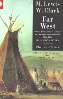 Far west t.2 - le grand retour - journal de la première traversée du continent nord américain (1804-1806)
