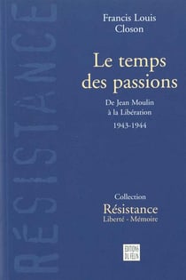 Le temps des passions - de jean moulin a la liberation, 1943