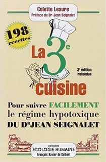 La 3ème cuisine : 198 recettes pour suivre le régime hypotoxique du docteur Jean Seignalet (3e édition)