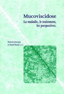 Mucoviscidose - la maladie, le traitement, les perspectives