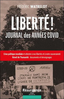 Liberté ! Journal des années Covid : Crise politique mondiale et atteinte à nos libertés et à notre souveraineté